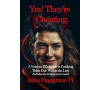 Yes! They're Cheating: A Veteran PI's Guide To Catching Them Out Within The Law - Discover The Truth Before It's Too Late