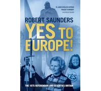 Yes to Europe!: The 1975 Referendum and Seventies Britain