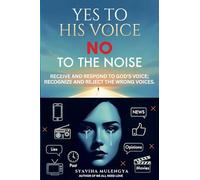 YES TO HIS VOICE, NO TO THE NOISE: Receive and respond to God’s voice; recognize and reject the wrong voices.
