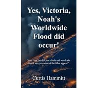 Yes, Victoria, Noah's Worldwide Flood did occur!