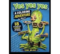Yes Yes Yes: A Coloring Adventure by Mejías: 18 Steampunk Animal Designs to Color