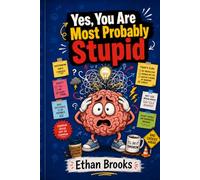 Yes, You Are Most Probably Stupid