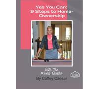 Yes You Can: 9 Steps to Home Ownership with the Model Realtor