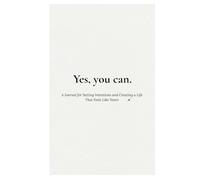 Yes, you can.: A Journal for Setting Intentions and Creating a Life That Feels Like Yours