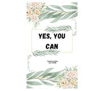 YES, YOU CAN: A journal to enhance your creativity