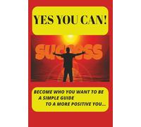 YES YOU CAN: Become who you want to be