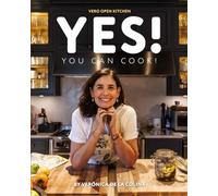 Yes! You Can Cook!: Simple Recipes, Real Stories, and the Joy of Cooking at Home
