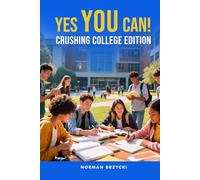 Yes You Can!: Crushing College