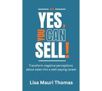 Yes, YOU Can Sell!: Transform negative perceptions about sales into a well-paying career