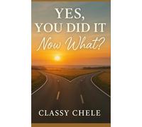 Yes, You Did It, Now What?: 4 Week Journal (The Classy Chele Self-Discovery Collection)