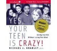 [Yes, Your Teen is Crazy!: Loving Your Kid without Losing Your Mind] (By: Michael J. Bradley) [published: May, 2006]