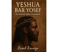 YESHUA BAR YOSEF - The Nazarene Before Christendom: The Nazarene Before Christendom