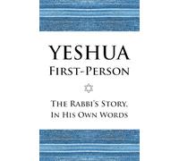 Yeshua First-Person: The Rabbi's Story, In His Own Words