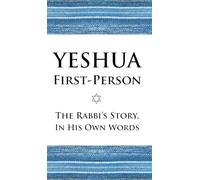 Yeshua First-Person: The Rabbi's Story, In His Own Words