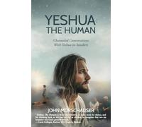 Yeshua: The Human: Channeled Conversations With Yeshua in Sneakers