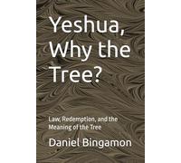 Yeshua, Why the Tree?: Law, Redemption, and the Meaning of the Tree