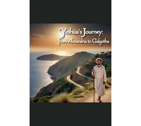 Yeshua's Journey from Alexandria to Galgotha
