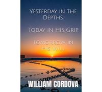 Yesterday in the Depths, Today in His Grip, Tomorrow in His Will