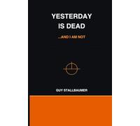 Yesterday is Dead: A Journey from Beyond the Past to the Promise of Today