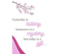 Yesterday Is History, Tomorrow Is a Mystery, But Today Is a Gift: Letting Go of the Past and Trusting Today