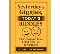 Yesterday’s Giggles, Today’s Riddles: Large Print Cryptograms for Seniors: Wholesome Puzzles with Big Fonts, Nostalgia, and Humor