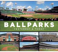 YESTERDAY & TODAY BALL PARKS