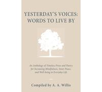 Yesterday's Voices: Words to Live By: An Anthology of Timeless Prose and Poetry for Increasing Mindfulness, Inner Peace, and Well-being in Everyday Life: 4 (Yesterday's Voices on the Inner Life)