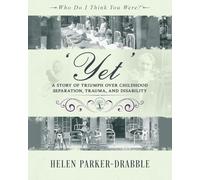 'Yet': A Story of Triumph over Childhood Separation, Trauma, and Disability: A Story of Triumph over Childhood Separation, Trauma, and Disability (Who Do I Think You Were? (R))