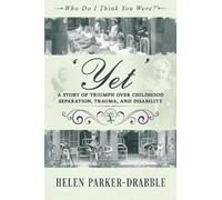 'Yet': A Story of Triumph over Childhood Separation, Trauma, and Disability (Who Do I Think You Were?®)