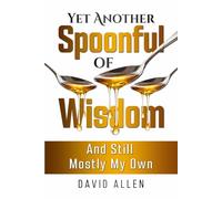 'Yet Another spoonful of Wisdom': 'And Still Mostly My Own'