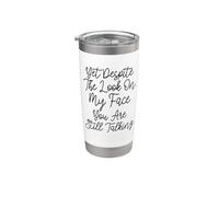 Yet Despite The Look On My Face You Are Still Talking Vaso térmico de acero inoxidable de doble pared