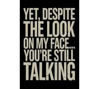 yet despite the look on my face you're still talking: Blank Lined Notebook. Funny Gag Gift for office co-worker, boss, employee. Perfect and ... present for men/women, wife, husband