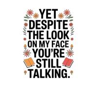 yet despite the look on my face you're still talking: Blank Lined Notebook. Funny Gag Gift for office co-worker, boss, employee. Perfect and ... present for men/women, wife, husband