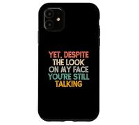 Yet Despite The Look On My Face You'Re Still Talking Carcasa para iPhone 11