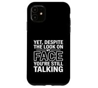 Yet, Despite The Look on My Face You'Re Still Talking Carcasa para iPhone 11