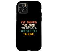 Yet Despite The Look On My Face You'Re Still Talking Carcasa para iPhone 11 Pro