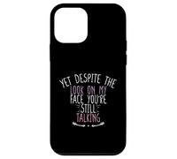 Yet Despite The Look On My Face You'Re Still Talking Carcasa para iPhone 12 Mini
