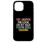 Yet Despite The Look On My Face You'Re Still Talking Carcasa para iPhone 15