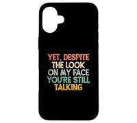 Yet Despite The Look On My Face You'Re Still Talking Carcasa para iPhone 16 Plus