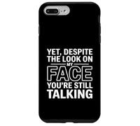 Yet, Despite The Look on My Face You'Re Still Talking Carcasa para iPhone 7 Plus/8 Plus