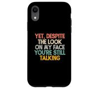 Yet Despite The Look On My Face You'Re Still Talking Carcasa para iPhone XR