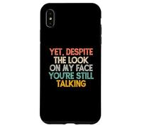 Yet Despite The Look On My Face You'Re Still Talking Carcasa para iPhone XS MAX