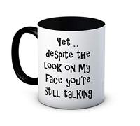 Yet despite the look on my face, you're still talking - Divertido Taza de Café de Cerámica