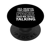 Yet, Despite The Look on My Face You'Re Still Talking PopSockets PopGrip Adhesivo