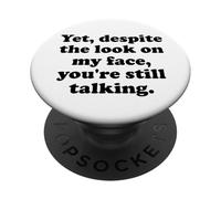 Yet Despite The Look on My Face You'Re Still Talking Sarcasm PopSockets PopGrip Adhesivo