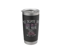 Yet Despite The Look On My Face You're Still Talking Vaso térmico de acero inoxidable de doble pared