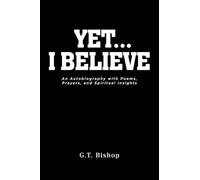 Yet... I Believe: An Autobiography with Poems, Prayers, and Spiritual Insights