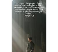 Yet regard the prayer of your servant and his supplication, O LORD my God, and listen to the cry and the prayer which your servant is praying before you today... 1 Kings 8:28 - Daily Journal