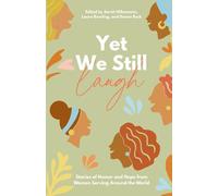 Yet We Still Laugh: Stories of Humor and Hope from Women Serving Around the World