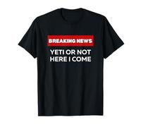 YETI O NO AQUÍ VINO, DIVERTIDO HUMOR SARCASTICO ÚLTIMAS NOTICIAS Camiseta